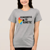 Kindness is Kinetic  Tri-Blend Shirt (Voorkant)