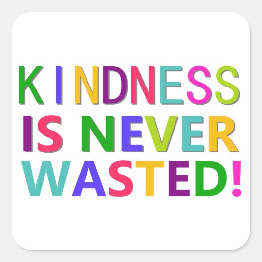 Kindness is nooit verspild vierkante sticker (Voorkant)