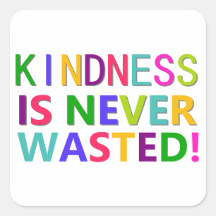Kindness is nooit verspild vierkante sticker
