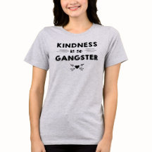 Kindness is zo Gangster T-shirt