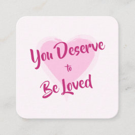 Kindness-kaart: "Je verdient het om geliefd te zij Vierkante Visitekaartje