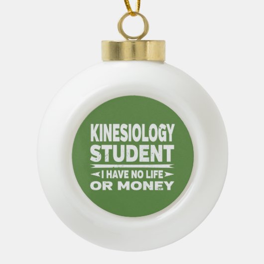 Kinesiology Student No Life or Money Keramische Bal Ornament (Voorkant)
