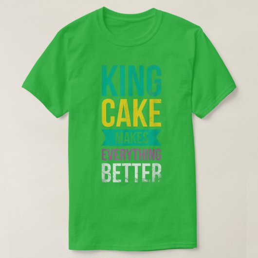King Cake maakt alles beter voor Baker of Bak T-shirt (Design voorkant)