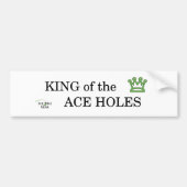 King of the Ace Holes Bumpersticker (Voorkant)