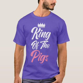 King of the Pigs Pig Owner Pig Farmer Pig Dad  T-shirt
