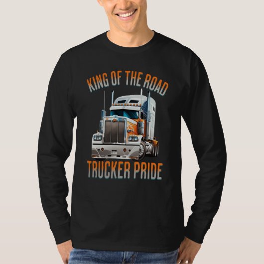 King of the road trucker pride truck drivers Quote T-shirt (Voorkant)