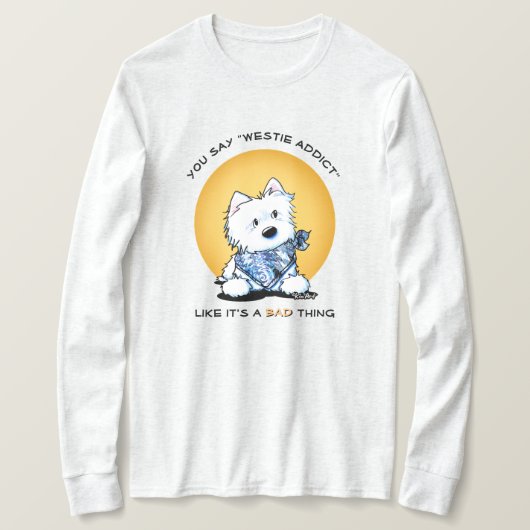 KiniArt Westie-verslaafde T-shirt (Design voorkant)