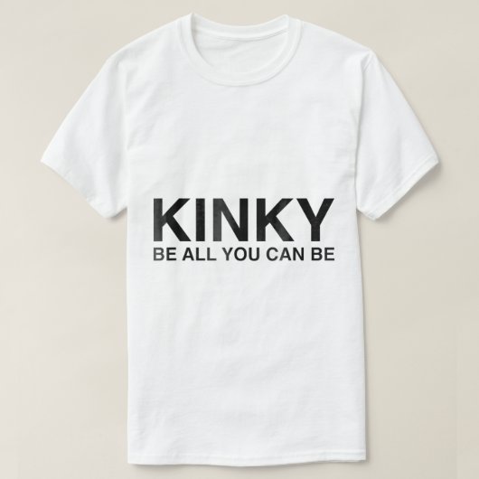 Kinky ben alles wat je kunt zijn grappig Sarcasm T-shirt (Design voorkant)