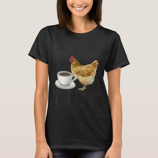 Kip God is een geweldige koffie. Goede mensen zijn T-shirt (Voorkant)