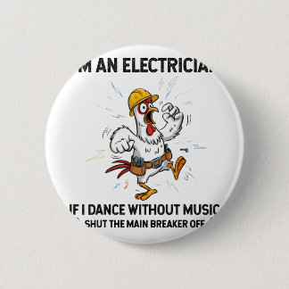 Kip Ik Ben Een Elektricien Als Ik Dans Zonder Muzi Ronde Button 5,7 Cm