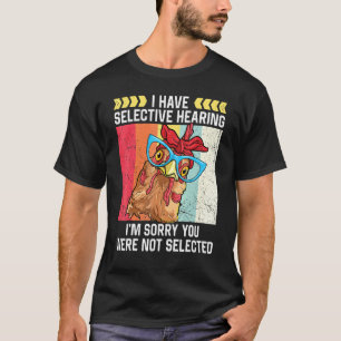 Kip Ik Heb Selectief Gehoor Boer Leven Hen T-shirt