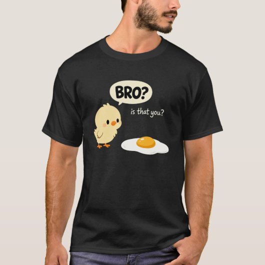 Kip is dat jij bro Funny Chicken Egg Bro is T T-shirt (Voorkant)