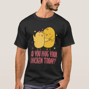 Kip Kuiken Boer Boerderij Heb Je Je Kuiken Geaaid T-shirt