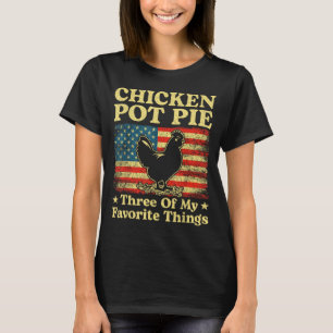 Kip Pot Pastei Drie Van Mijn Favoriete Dingen Grap T-shirt