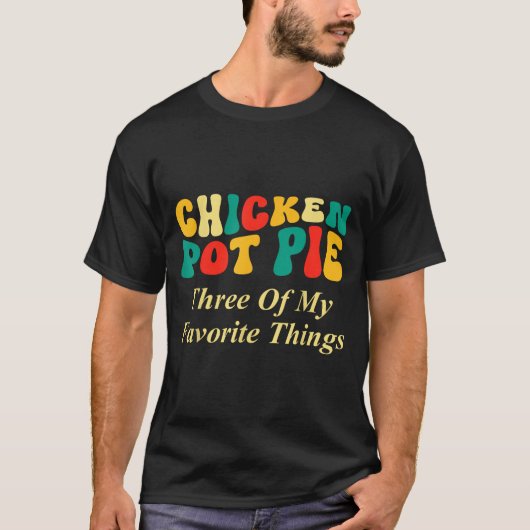 Kip Pot Pastei Drie Van Mijn Favoriete Dingen Grap T-shirt (Voorkant)