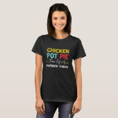 Kip Pot Pie Drie Van Mijn Favoriete Dingen Kip T-shirt (Voorkant volledig)