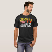 Kip Pot Pie Drie Van Mijn Favoriete Dingen Pot P T-shirt (Voorkant volledig)