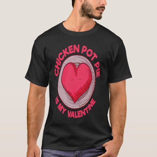 Kip Pot Pie Is Mijn Valentijn Vleespasteitjes T-shirt (Voorkant)