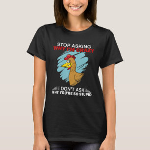 Kip Stop Met Vragen Waarom Ik Kippen Gek Ben T-shirt