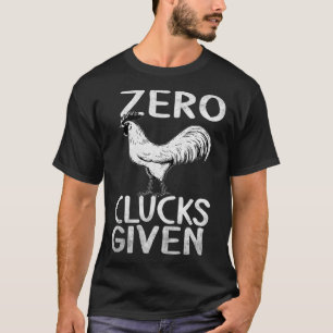 Kip Zero Clucks Gegeven Kip Boer Life T-shirt