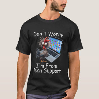Kip zonder zorgen, ik kom uit de overbelaste techn t-shirt