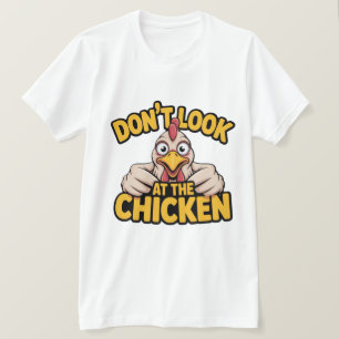 Kippen Game - Kijk Niet Naar De Kip  T-Shirt
