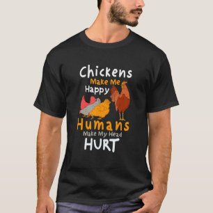 Kippen maken me blij Mensen maken mijn hoofd pijn T-shirt