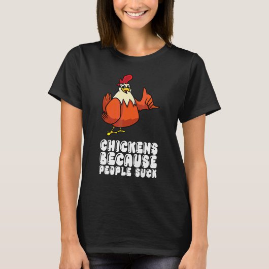 Kippen Omdat Mensen Sucken T-shirt (Voorkant)