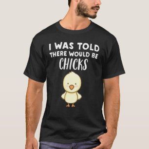 Kippenliefhebber Er zouden kuikens zijn, zei men T-shirt