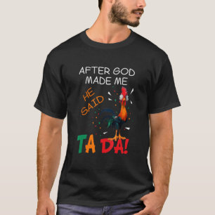 Kippenvlees na God Maak Me Hij Zei TA DA T-shirt