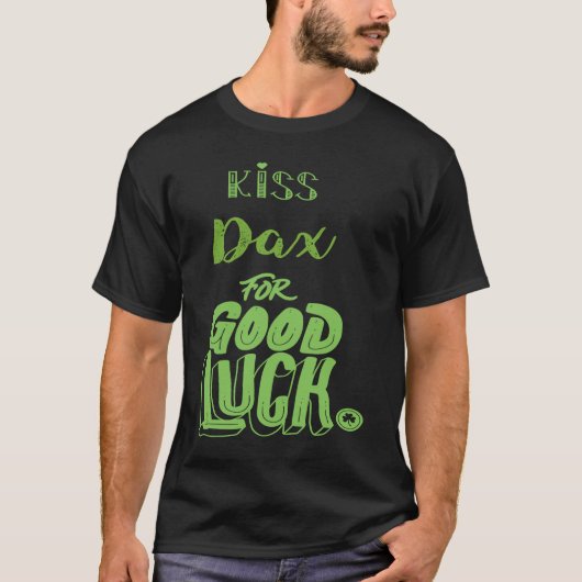 Kiss Dax For Good Luck  St Patricks T-shirt (Voorkant)