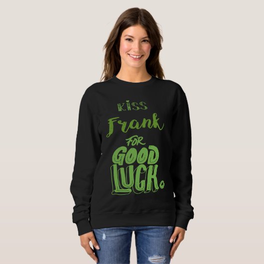 Kiss Frank For Good Luck  St Patricks Trui (Voorkant volledig)