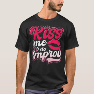 Kiss I do Improv Design Improv Theater T-shirt