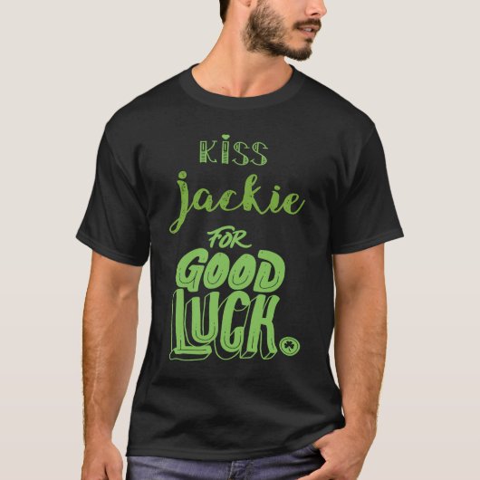 Kiss Jackie For Good Luck St Patricks T-shirt (Voorkant)