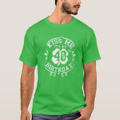 Kiss me Het is mijn 40e verjaardag Sint Patrick's  T-shirt (Voorkant)