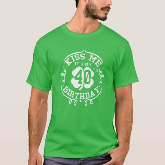 Kiss me Het is mijn 40e verjaardag Sint Patrick's  T-shirt (Voorkant)