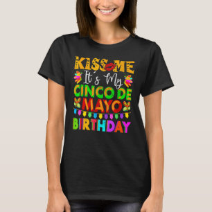 Kiss me Het is mijn Cinco de Mayo Birthday Mex T-shirt