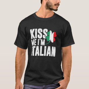 Kiss Me I Am Italian Clover St Patrick's Day Pun T T-shirt