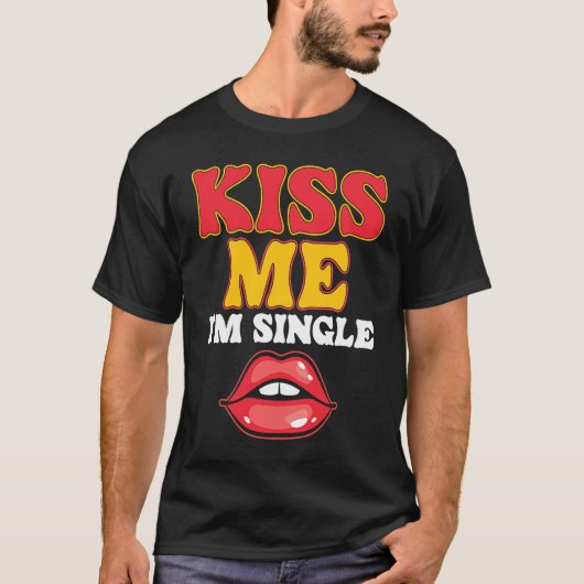 Kiss Me I Am Single Love Relationship Valentines D T-shirt (Voorkant)