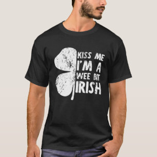 Kiss Me I m A Wee Bit Irish St Patrick's Day 2023 T-shirt