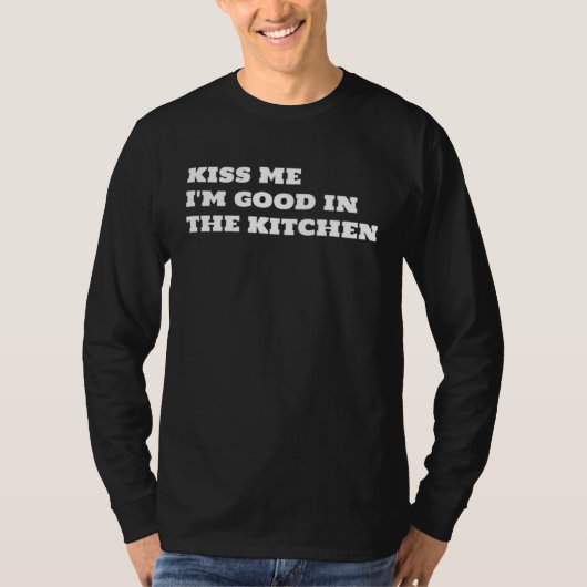 Kiss Me I m Good In The Kitchen Fun  Text T-shirt (Voorkant)