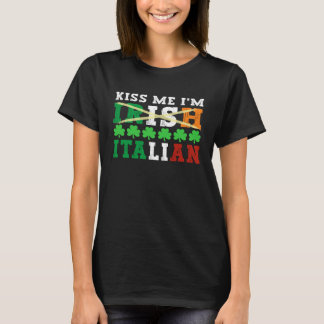 Kiss me I m Irish Italian Proud Italian St Patrick T-shirt