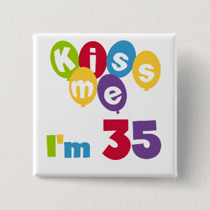 Kiss me Ik ben 35-jarige T-shirts en GIfts Vierkante Button 5,1 Cm