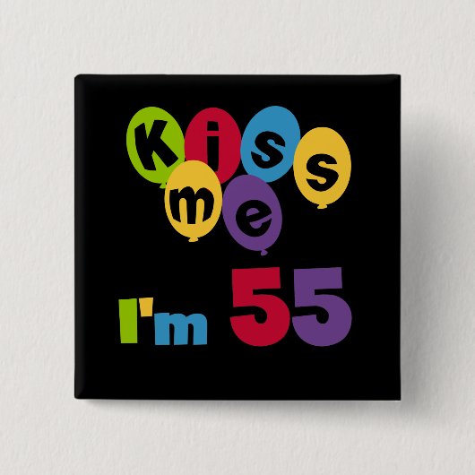 Kiss me Ik ben 55-jarige overhemden en cadeautjes. Vierkante Button 5,1 Cm (Voorkant)