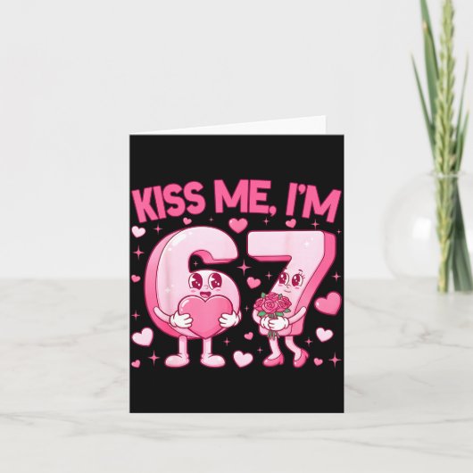 Kiss Me I'm 6 7 Cute Funny 67 Meme Birthday Valent Kaart (Voorkant)