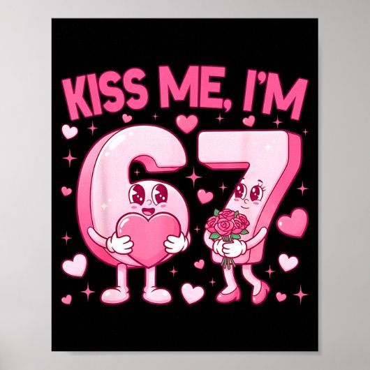 Kiss Me I'm 6 7 Cute Funny 67 Meme Birthday Valent Poster (Voorkant)