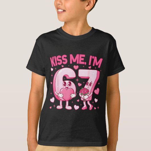 Kiss Me I'm 6 7 Cute Funny 67 Meme Birthday Valent T-shirt (Voorkant)