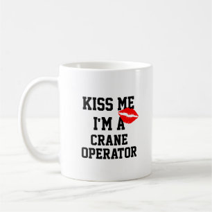 Kiss me Im A Crane Operator Mok