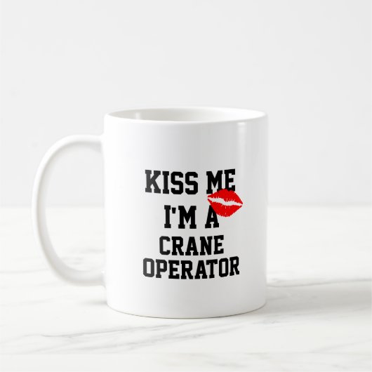 Kiss me Im A Crane Operator Mok (Links)