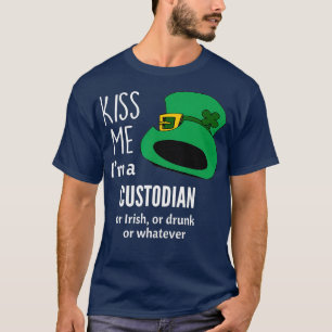 Kiss Me Im a Custodian of Irish of Drink of T-shirt